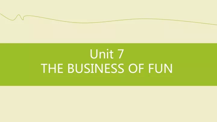 unit 7 the business of fun