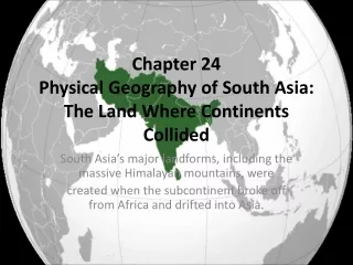 Chapter 24 Physical Geography of South Asia: The Land Where Continents Collided