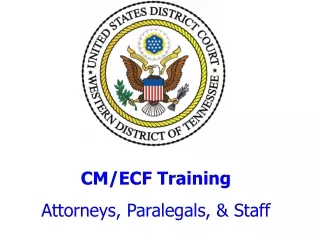 CM/ECF Training Attorneys, Paralegals, &amp; Staff
