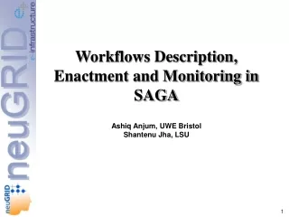 Workflows Description, Enactment and Monitoring in SAGA Ashiq Anjum, UWE Bristol Shantenu Jha, LSU