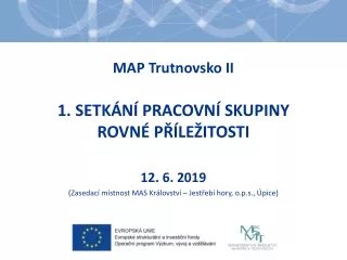 MAP Trutnovsko II 1. SETKÁNÍ PRACOVNÍ SKUPINY ROVNÉ PŘÍLEŽITOSTI 12. 6. 2019