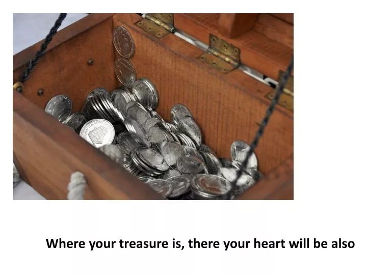 where your treasure is there your heart will