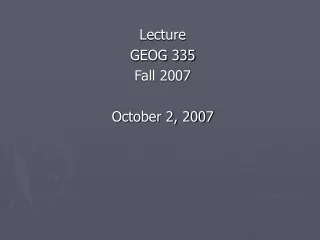 Lecture GEOG 335 Fall 2007 October 2, 2007