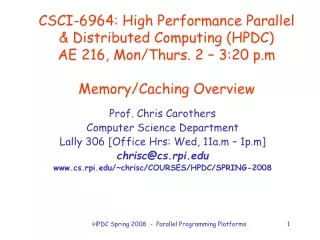 Prof. Chris Carothers Computer Science Department Lally 306 [Office Hrs: Wed, 11a.m – 1p.m]