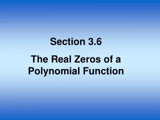Section 3.6 The Real Zeros of a Polynomial Function