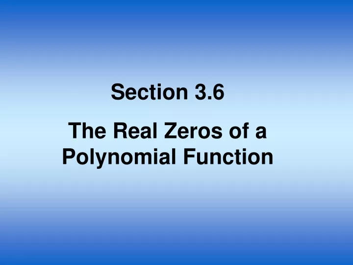 section 3 6 the real zeros of a polynomial