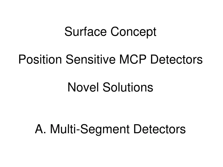 surface concept position sensitive mcp detectors novel solutions a multi segment detectors