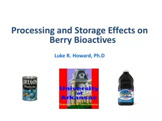 Processing and Storage Effects on Berry  Bioactives Luke R. Howard,  Ph.D .