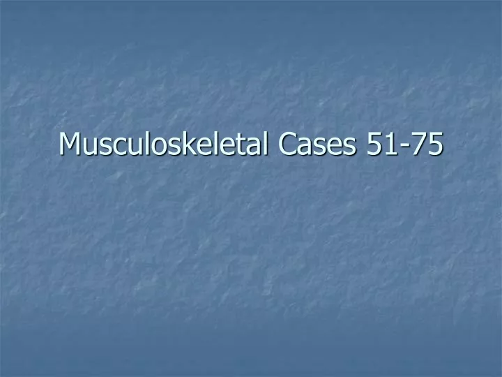 musculoskeletal cases 51 75