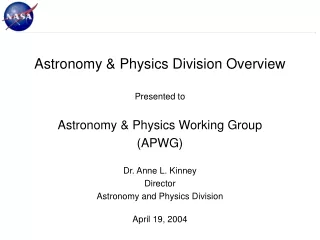 Astronomy &amp; Physics Division Overview Presented to Astronomy &amp; Physics Working Group (APWG)