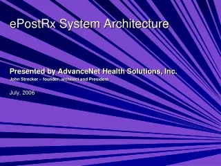 ePostRx System Architecture Presented by AdvanceNet Health Solutions, Inc.