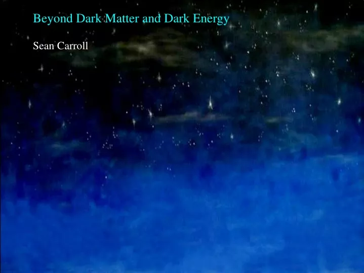 beyond dark matter and dark energy sean carroll