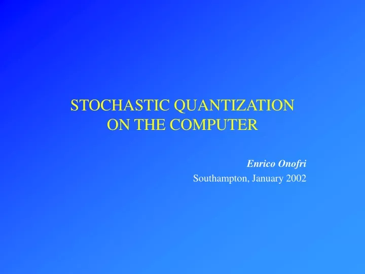 stochastic quantization on the computer