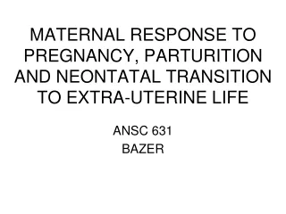 MATERNAL RESPONSE TO PREGNANCY, PARTURITION AND NEONTATAL TRANSITION TO EXTRA-UTERINE LIFE