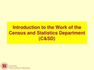Introduction to the Work of the Census and Statistics Department (C&amp;SD)