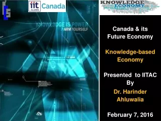 Canada &amp; its Future Economy  Knowledge-based Economy Presented  to IITAC By