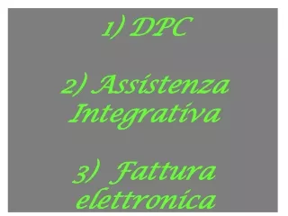 1) DPC 2) Assistenza Integrativa 3)  Fattura elettronica