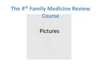The 4 th Family Medicine Review Course