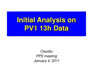 Initial Analysis on  PV1 13h Data