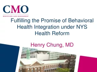 Fulfilling the Promise of Behavioral Health Integration under NYS Health Reform Henry Chung, MD