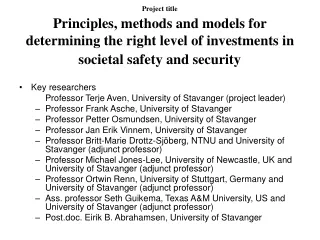 Key researchers   	Professor Terje Aven, University of Stavanger (project leader)