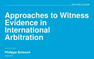Approaches to  W itness Evidence in International Arbitration