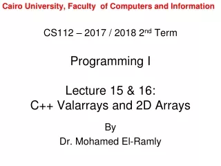 CS112 – 2017 / 2018 2 nd  Term Programming I Lecture 15 &amp; 16:  C++ Valarrays and 2D Arrays