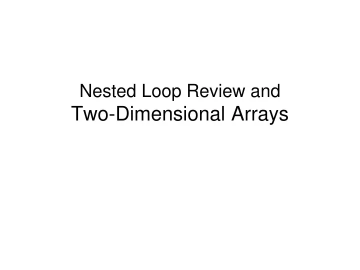 nested loop review and two dimensional arrays