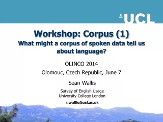 Workshop: Corpus (1) What might a corpus of spoken data tell us about language?