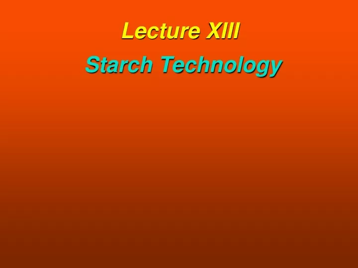 lecture xiii starch technology
