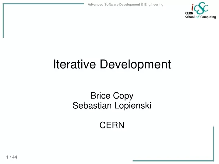 iterative development brice copy sebastian lopienski cern