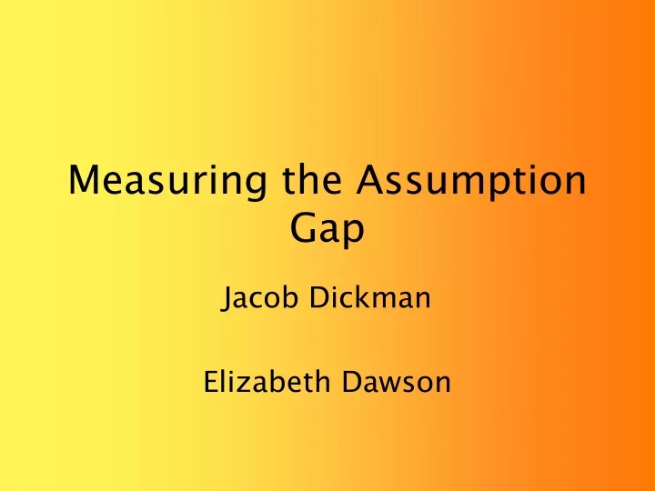 measuring the assumption gap