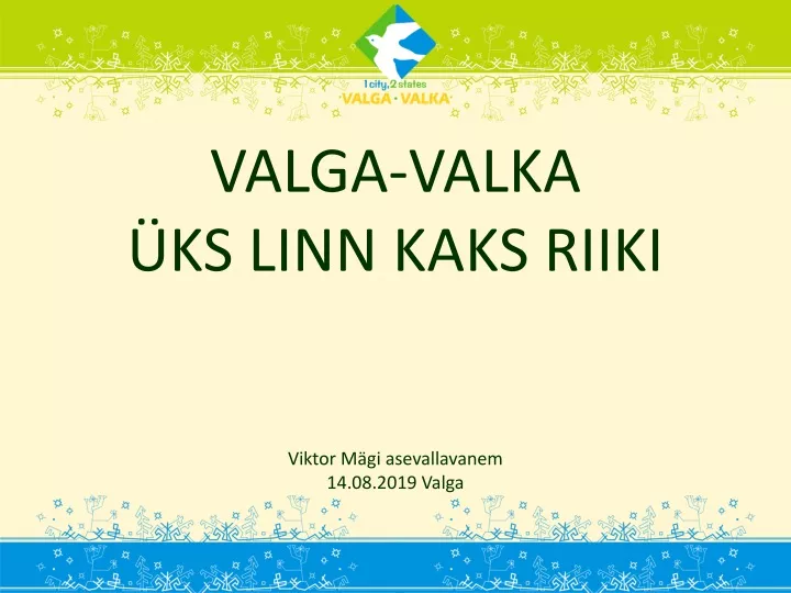 valga valka ks linn kaks riiki viktor m gi asevallavanem 14 08 2019 valga