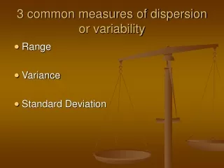 3 common measures of dispersion or variability