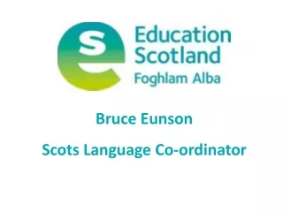 Bruce Eunson  Scots  L anguage Co-ordinator