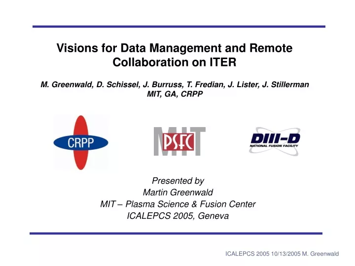 presented by martin greenwald mit plasma science fusion center icalepcs 2005 geneva