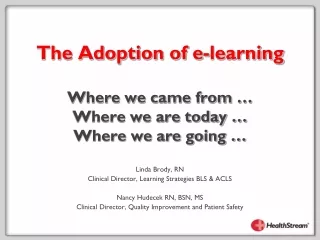 The Adoption of e-learning Where we came from … Where we are today … Where we are going …