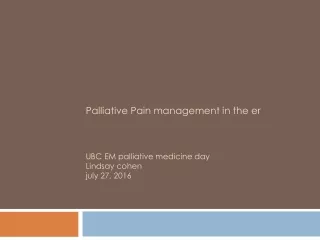 Palliative Pain management in the er UBC EM palliative medicine day Lindsay cohen july 27, 2016