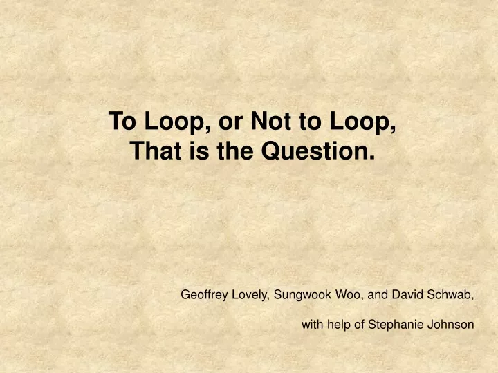to loop or not to loop that is the question