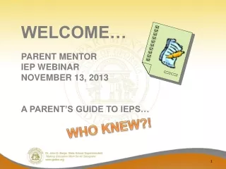 WELCOME… PARENT MENTOR  IEP WEBINAR NOVEMBER 13,  2013 A PARENT’S GUIDE TO IEPS…