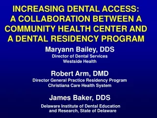 Maryann Bailey, DDS Director of Dental Services Westside Health Robert Arm, DMD