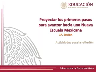 Proyectar los primeros pasos para avanzar hacia una Nueva Escuela Mexicana 1ª. Sesión