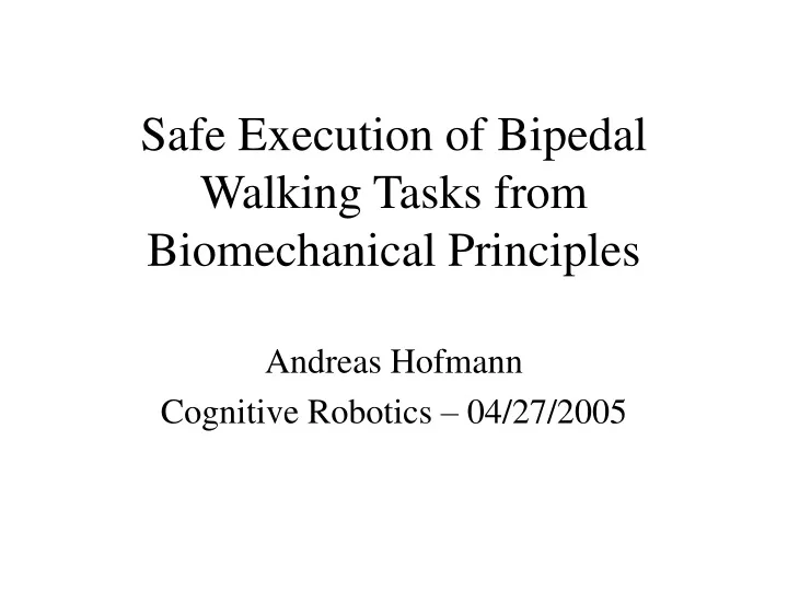 safe execution of bipedal walking tasks from biomechanical principles