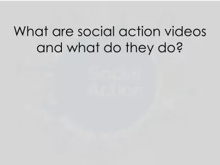 What are social action videos and what do they do?