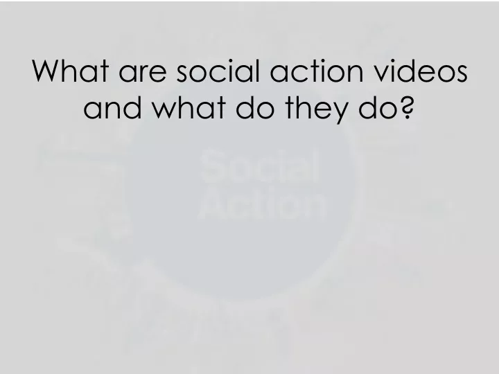 what are social action videos and what do they do