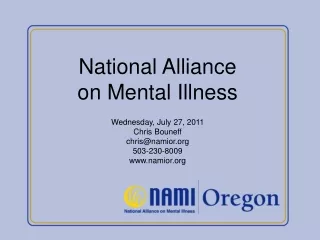 National Alliance on Mental Illness Wednesday, July 27, 2011 Chris Bouneff chris@namior