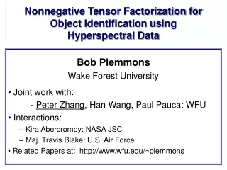 Bob Plemmons Wake Forest University  Joint work with: 	-  Peter Zhang , Han Wang, Paul Pauca: WFU