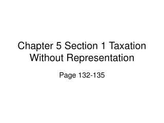 Chapter 5 Section 1 Taxation Without Representation