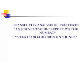 TRANSITIVITY ANALYSIS OF TWO TEXTS: “AN ENCYCLOPAEDIC REPORT ON THE NUMBAT”
