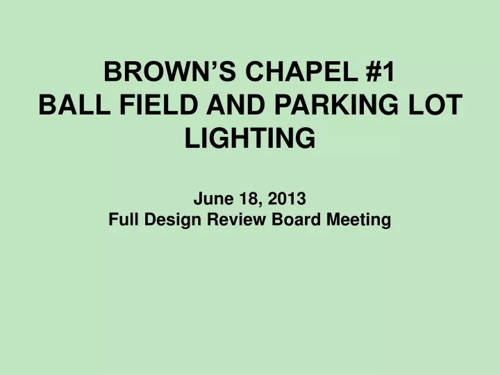 brown s chapel 1 ball field and parking lot lighting june 18 2013 full design review board meeting